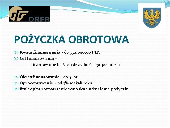 POŻYCZKA OBROTOWA Kwota finansowania - do 350. 000, 00 PLN Cel finansowania – finansowanie