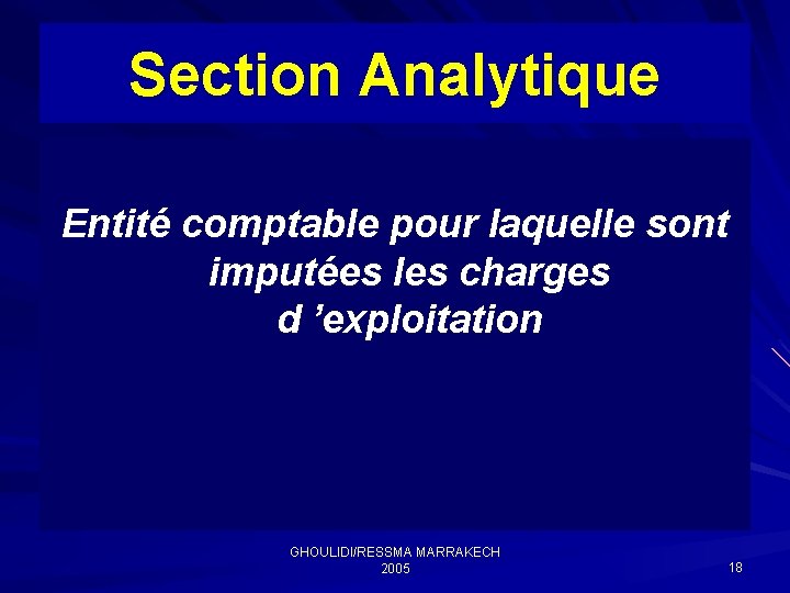 Section Analytique Entité comptable pour laquelle sont imputées les charges d ’exploitation GHOULIDI/RESSMA MARRAKECH