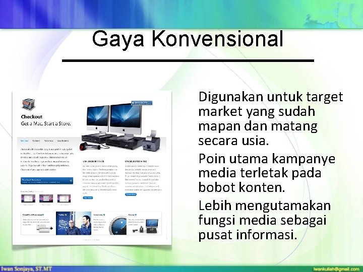 Gaya Konvensional Digunakan untuk target market yang sudah mapan dan matang secara usia. Poin