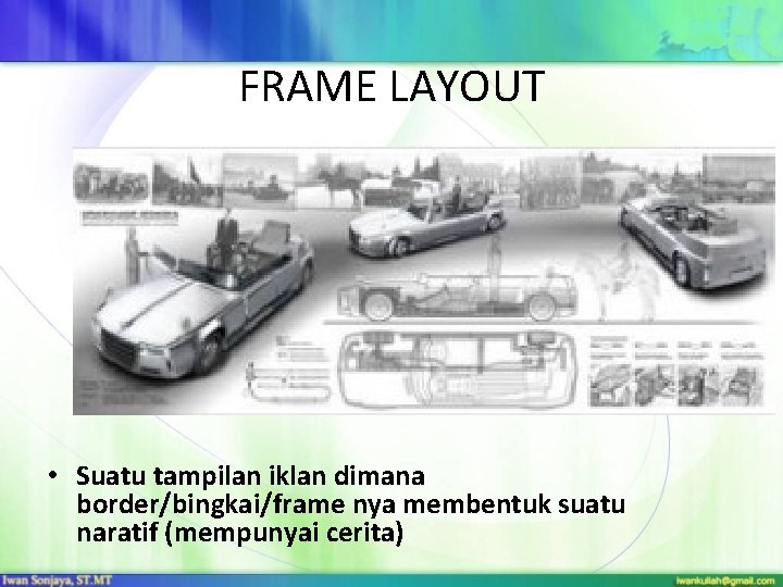 FRAME LAYOUT • Suatu tampilan iklan dimana border/bingkai/frame nya membentuk suatu naratif (mempunyai cerita)