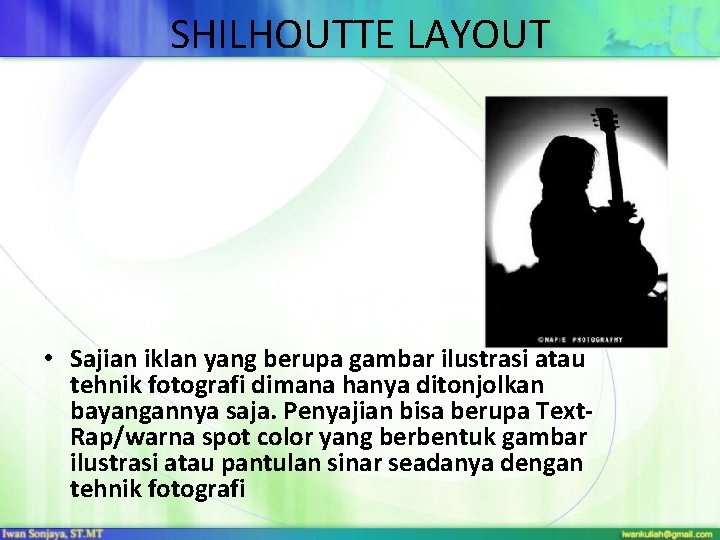 SHILHOUTTE LAYOUT • Sajian iklan yang berupa gambar ilustrasi atau tehnik fotografi dimana hanya