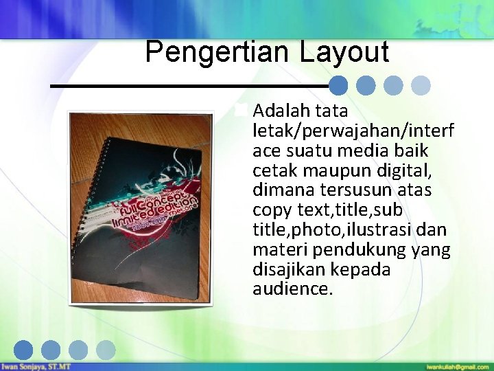 Pengertian Layout Adalah tata letak/perwajahan/interf ace suatu media baik cetak maupun digital, dimana tersusun