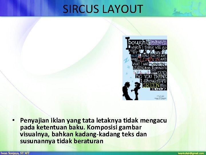 SIRCUS LAYOUT • Penyajian iklan yang tata letaknya tidak mengacu pada ketentuan baku. Komposisi