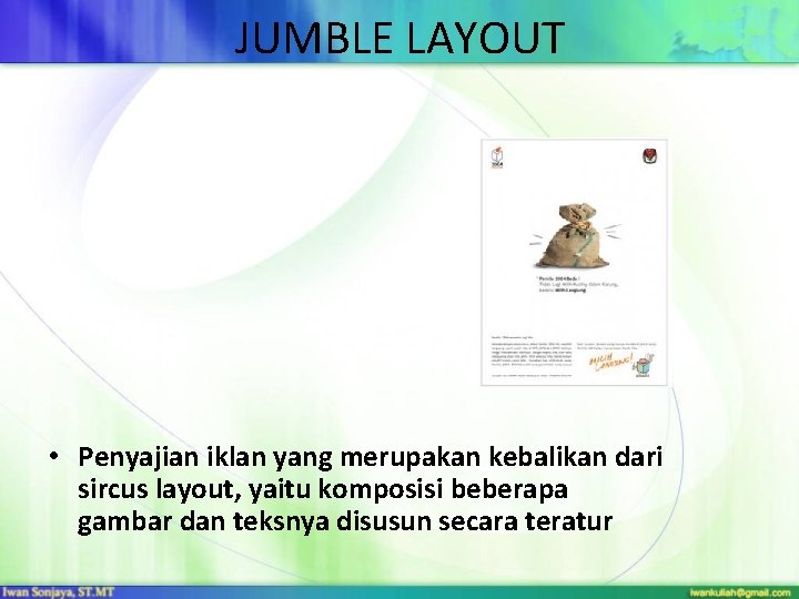 JUMBLE LAYOUT • Penyajian iklan yang merupakan kebalikan dari sircus layout, yaitu komposisi beberapa
