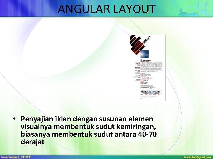 ANGULAR LAYOUT • Penyajian iklan dengan susunan elemen visualnya membentuk sudut kemiringan, biasanya membentuk