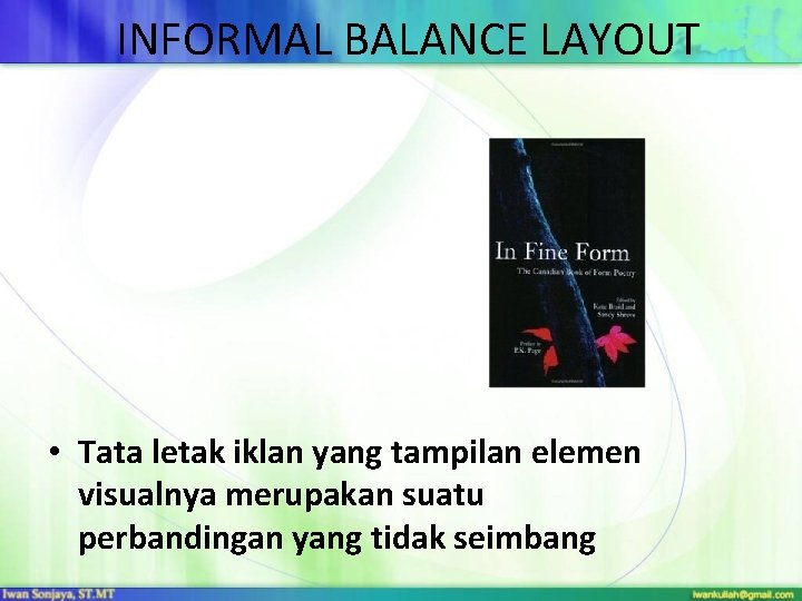 INFORMAL BALANCE LAYOUT • Tata letak iklan yang tampilan elemen visualnya merupakan suatu perbandingan