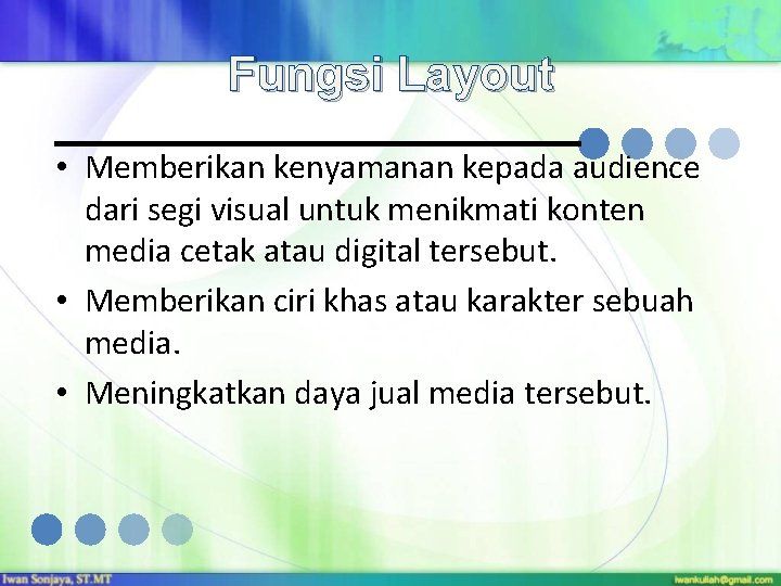 Fungsi Layout • Memberikan kenyamanan kepada audience dari segi visual untuk menikmati konten media