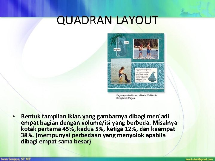 QUADRAN LAYOUT • Bentuk tampilan iklan yang gambarnya dibagi menjadi empat bagian dengan volume/isi