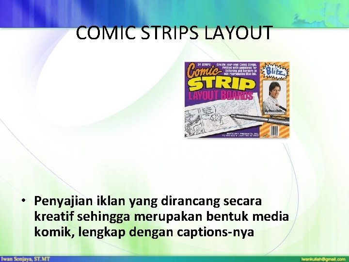 COMIC STRIPS LAYOUT • Penyajian iklan yang dirancang secara kreatif sehingga merupakan bentuk media