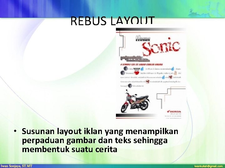 REBUS LAYOUT • Susunan layout iklan yang menampilkan perpaduan gambar dan teks sehingga membentuk