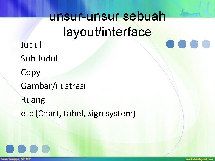 unsur-unsur sebuah layout/interface Judul Sub Judul Copy Gambar/ilustrasi Ruang etc (Chart, tabel, sign system)
