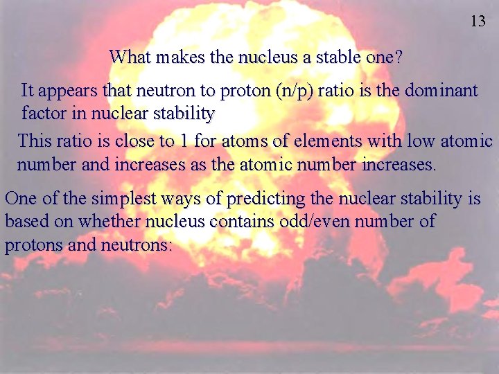 13 What makes the nucleus a stable one? It appears that neutron to proton