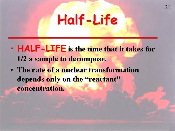 Half-Life • HALF-LIFE is the time that it takes for 1/2 a sample to
