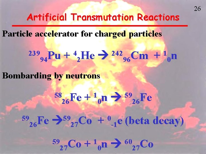Artificial Transmutation Reactions Particle accelerator for charged particles 239 Pu 94 + 42 He