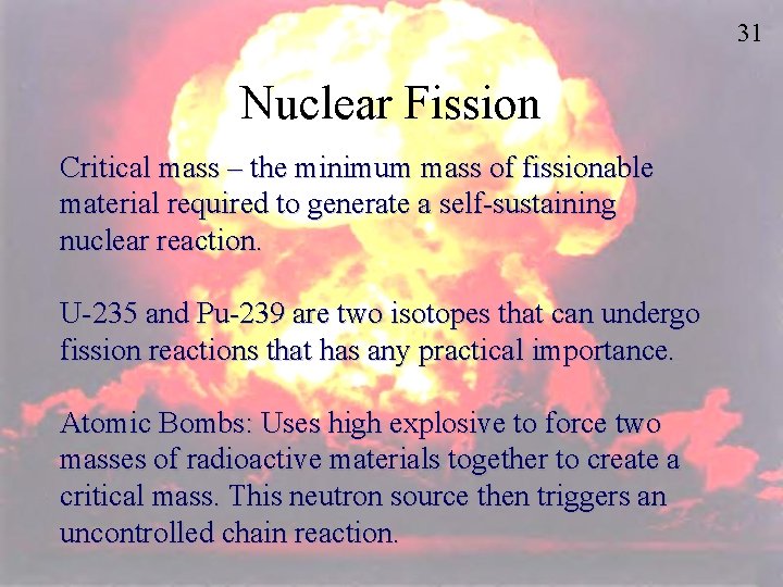 31 Nuclear Fission Critical mass – the minimum mass of fissionable material required to