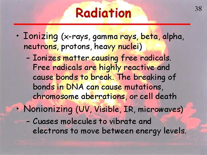 Radiation • Ionizing (x-rays, gamma rays, beta, alpha, neutrons, protons, heavy nuclei) – Ionizes