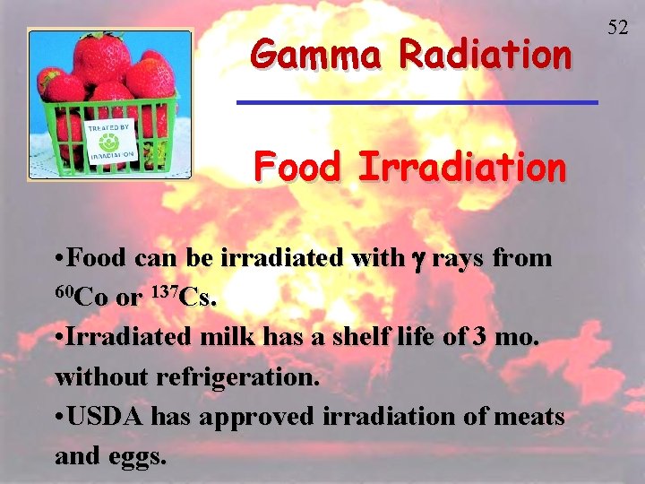 Gamma Radiation Food Irradiation • Food can be irradiated with g rays from 60