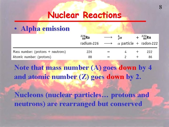 Nuclear Reactions • Alpha emission Note that mass number (A) goes down by 4