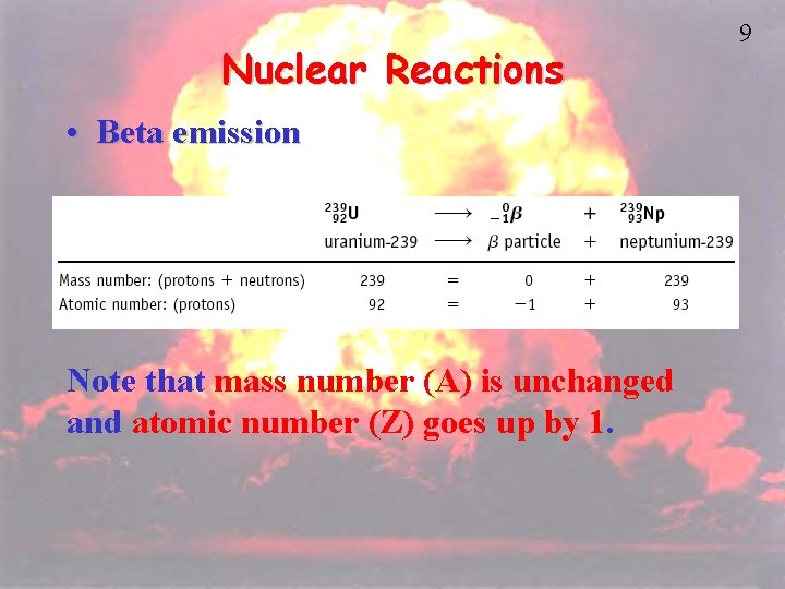 Nuclear Reactions • Beta emission Note that mass number (A) is unchanged and atomic