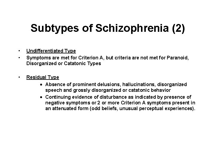 Subtypes of Schizophrenia (2) • • Undifferentiated Type Symptoms are met for Criterion A,