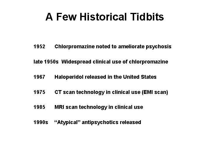 A Few Historical Tidbits 1952 Chlorpromazine noted to ameliorate psychosis late 1950 s Widespread