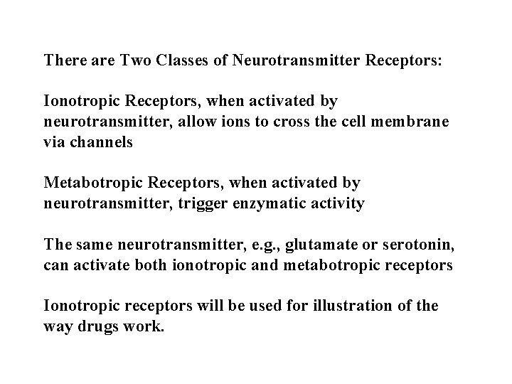 There are Two Classes of Neurotransmitter Receptors: Ionotropic Receptors, when activated by neurotransmitter, allow