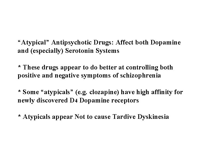 “Atypical” Antipsychotic Drugs: Affect both Dopamine and (especially) Serotonin Systems * These drugs appear