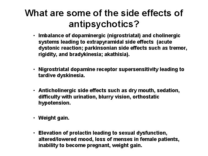 What are some of the side effects of antipsychotics? • Imbalance of dopaminergic (nigrostriatal)