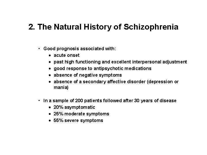 2. The Natural History of Schizophrenia • Good prognosis associated with: · acute onset