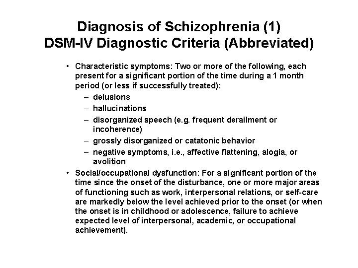 Diagnosis of Schizophrenia (1) DSM-IV Diagnostic Criteria (Abbreviated) • Characteristic symptoms: Two or more