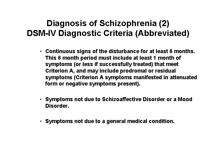 Diagnosis of Schizophrenia (2) DSM-IV Diagnostic Criteria (Abbreviated) • Continuous signs of the disturbance