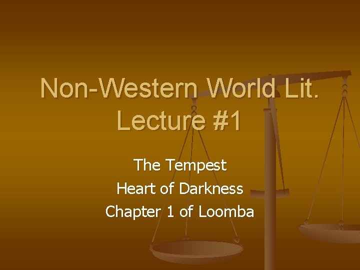 Non-Western World Lit. Lecture #1 The Tempest Heart of Darkness Chapter 1 of Loomba