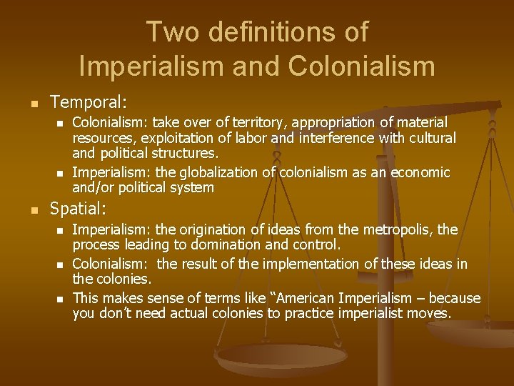 Two definitions of Imperialism and Colonialism n Temporal: n n n Colonialism: take over