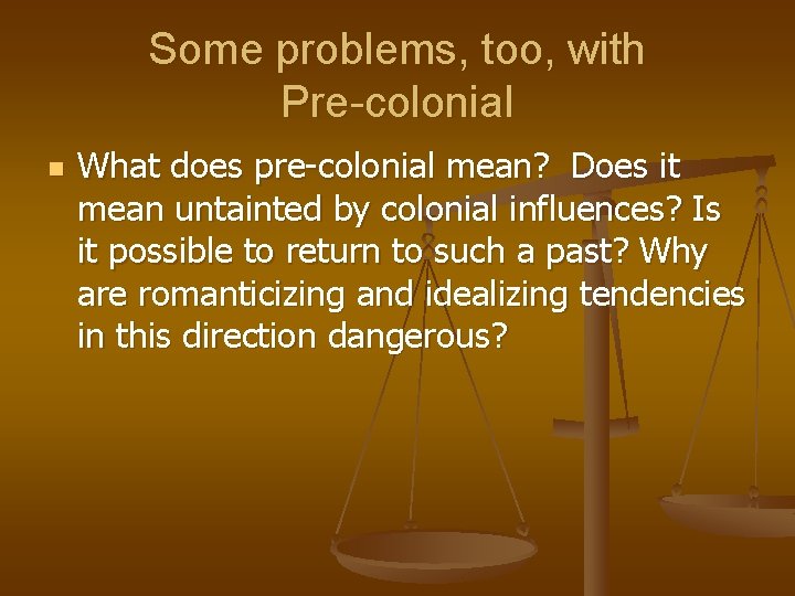 Some problems, too, with Pre-colonial n What does pre-colonial mean? Does it mean untainted