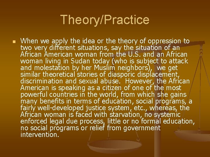 Theory/Practice n When we apply the idea or theory of oppression to two very