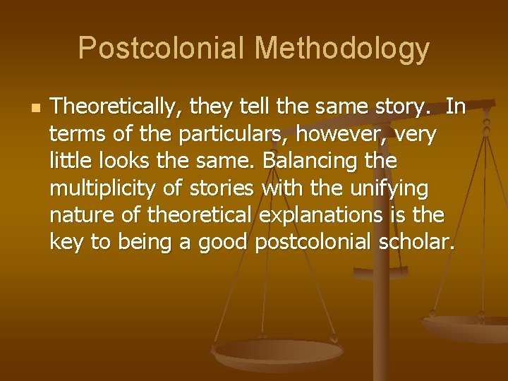 Postcolonial Methodology n Theoretically, they tell the same story. In terms of the particulars, Postcolonial Methodology n Theoretically, they tell the same story. In terms of the particulars,