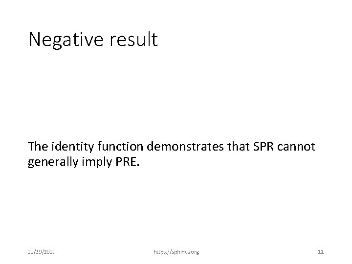 Negative result The identity function demonstrates that SPR cannot generally imply PRE. 11/29/2019 https: