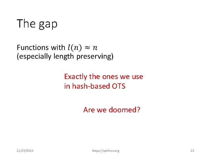 The gap • Exactly the ones we use in hash-based OTS Are we doomed?