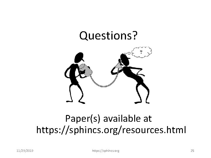 Questions? Paper(s) available at https: //sphincs. org/resources. html 11/29/2019 https: //sphincs. org 25 