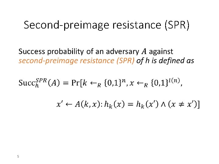 Second-preimage resistance (SPR) • 5 