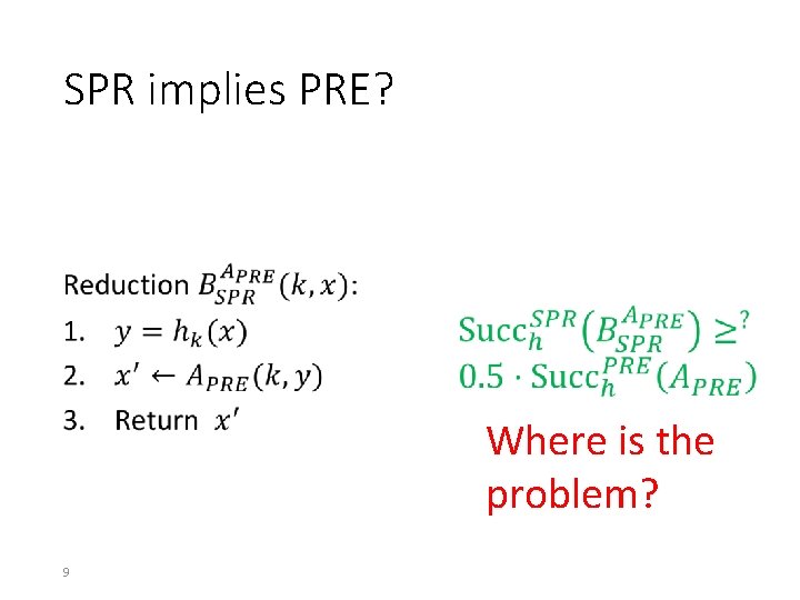 SPR implies PRE? • Where is the problem? 9 