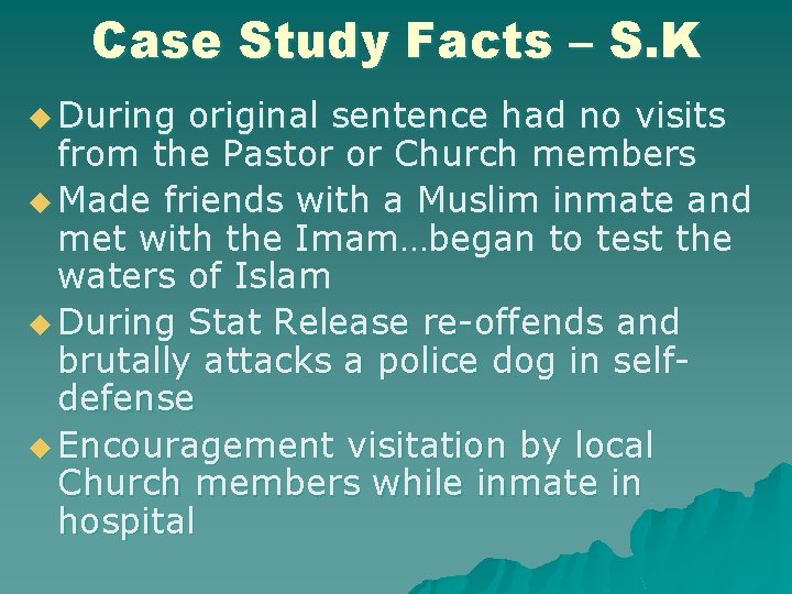 Case Study Facts – S. K u During original sentence had no visits from
