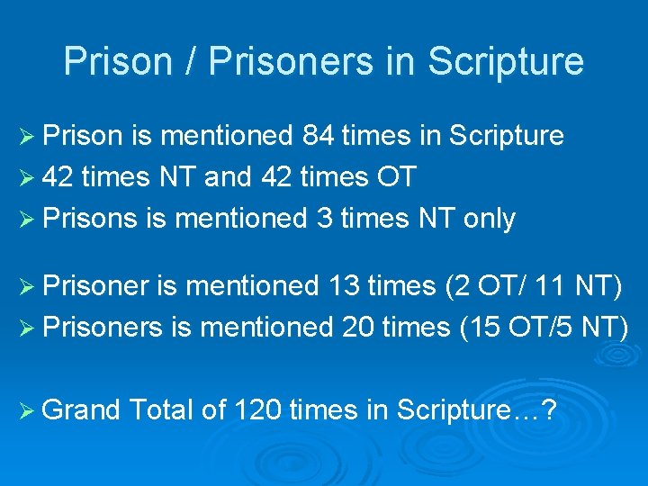 Prison / Prisoners in Scripture Ø Prison is mentioned 84 times in Scripture Ø