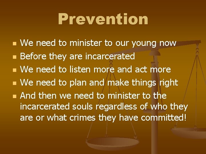 Prevention n n We need to minister to our young now Before they are