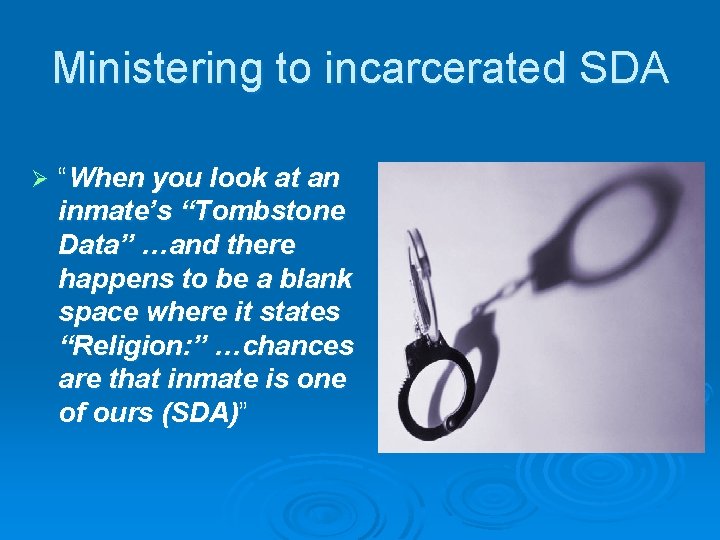 Ministering to incarcerated SDA Ø “When you look at an inmate’s “Tombstone Data” …and