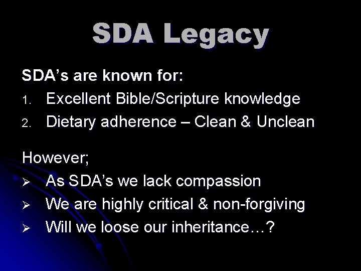 SDA Legacy SDA’s are known for: 1. Excellent Bible/Scripture knowledge 2. Dietary adherence –