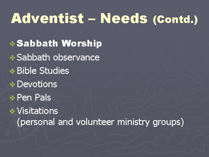 Adventist – Needs (Contd. ) v Sabbath Worship v Sabbath observance v Bible Studies