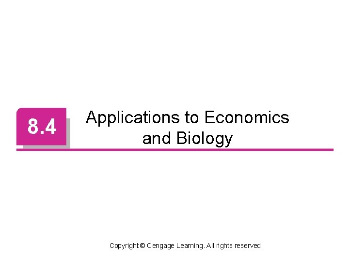 8. 4 Applications to Economics and Biology Copyright © Cengage Learning. All rights reserved.