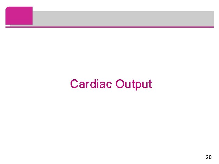 Cardiac Output 20 