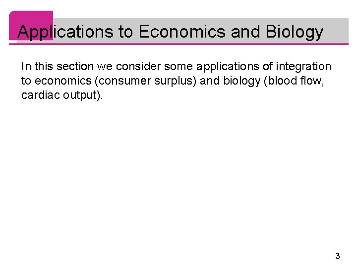 Applications to Economics and Biology In this section we consider some applications of integration